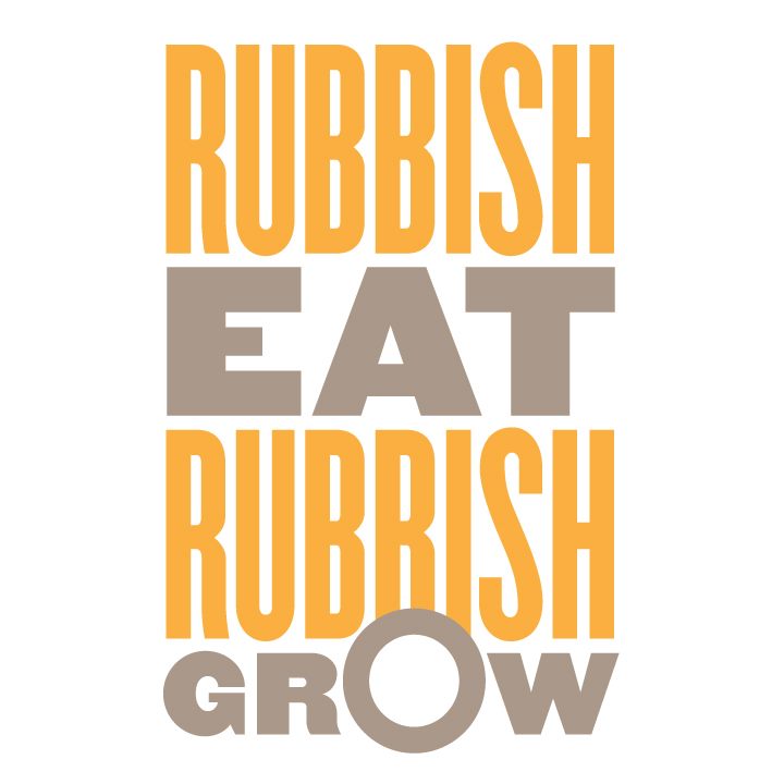 Rubbish Eat Rubbish Grow